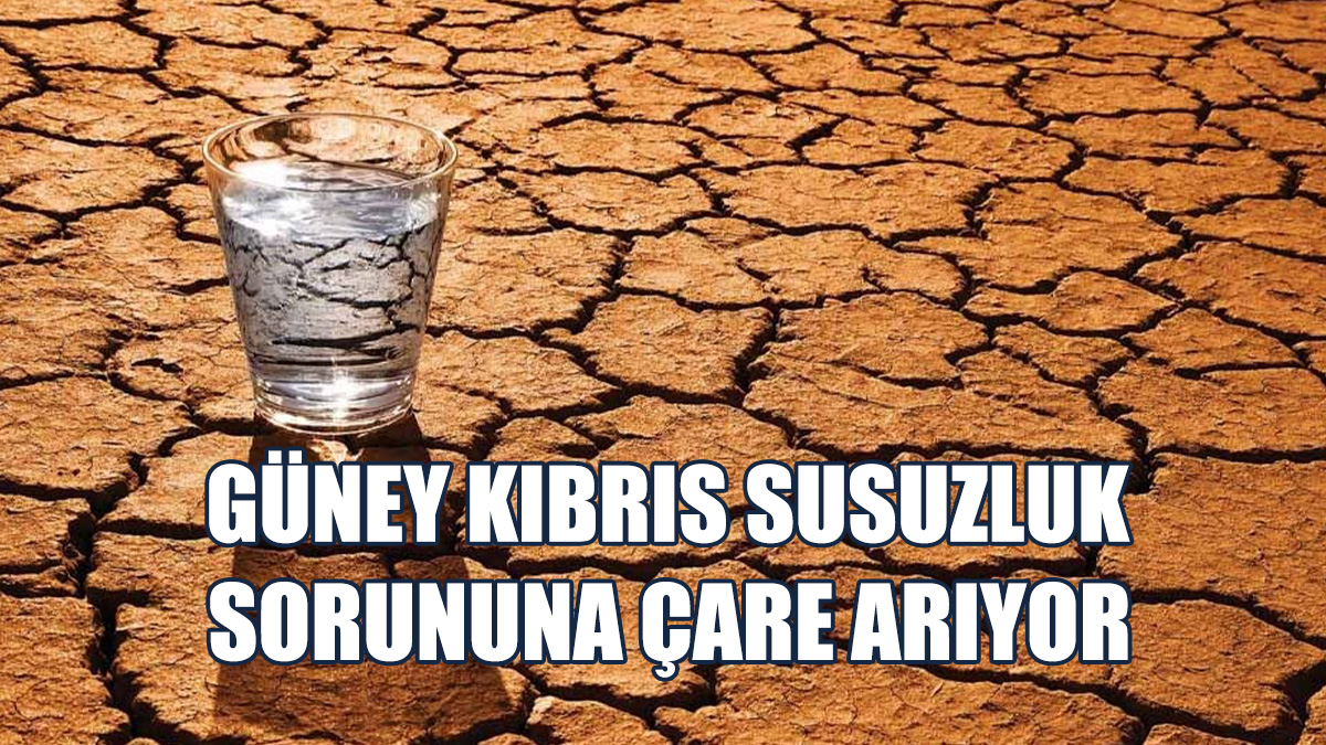 Güney Kıbrıs Susuzluk Sorununa Çözüm Arıyor