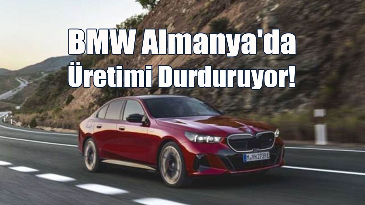 BMW Almanya'da Üretimi Durduruyor!