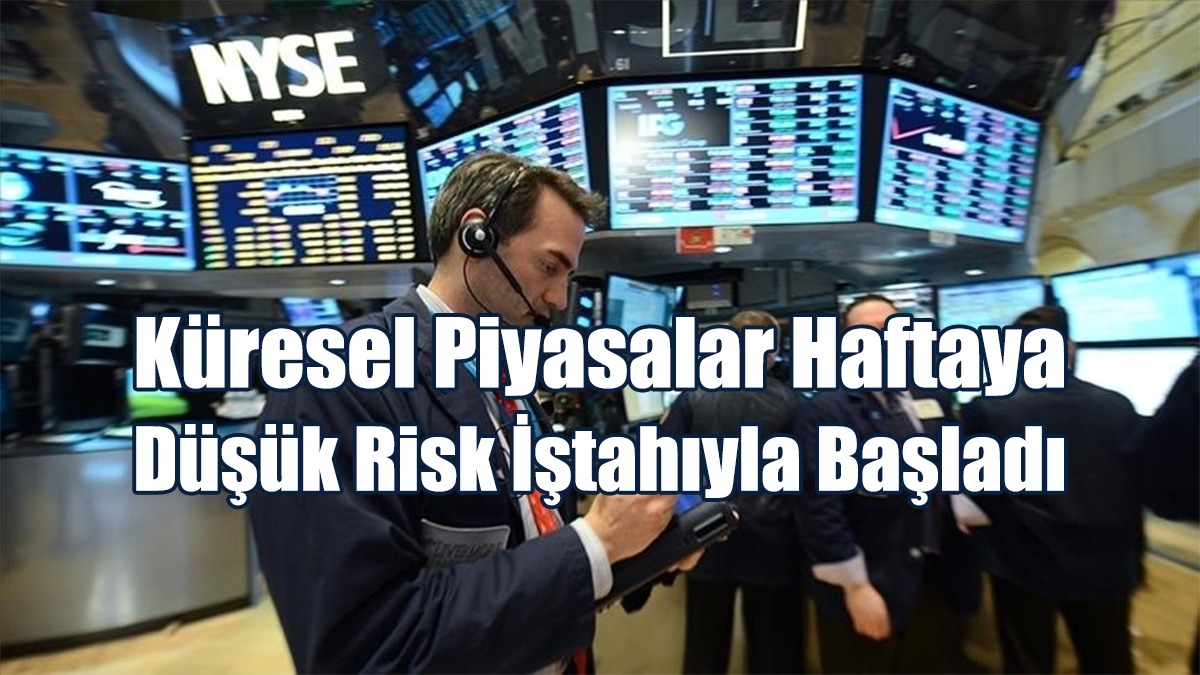 Küresel Piyasalar Haftaya Düşük Risk İştahıyla Başladı
