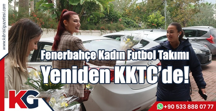 Fenerbahçe Kadın Futbol Takımı Yeniden KKTC’de!