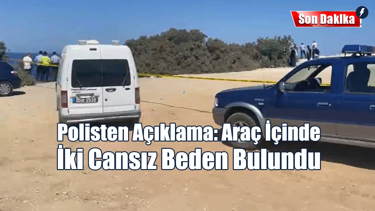 Polisten Açıklama: Araç İçinde İki Cansız Beden Bulundu