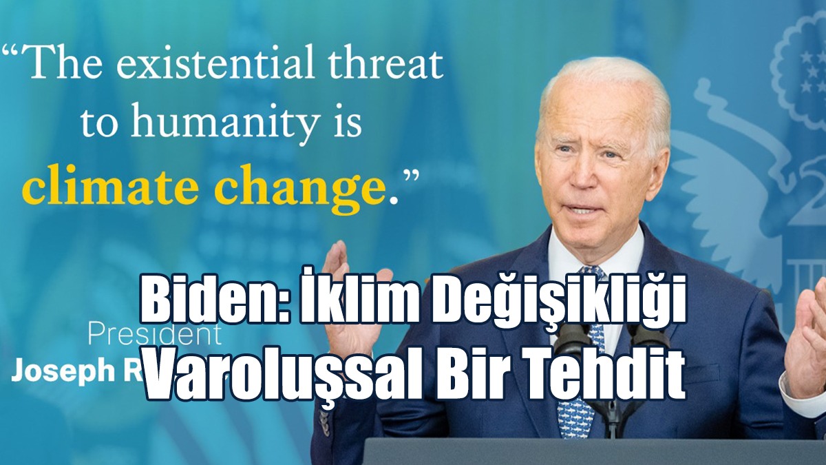 Biden: İklim Değişikliği Varoluşsal Bir Tehdit