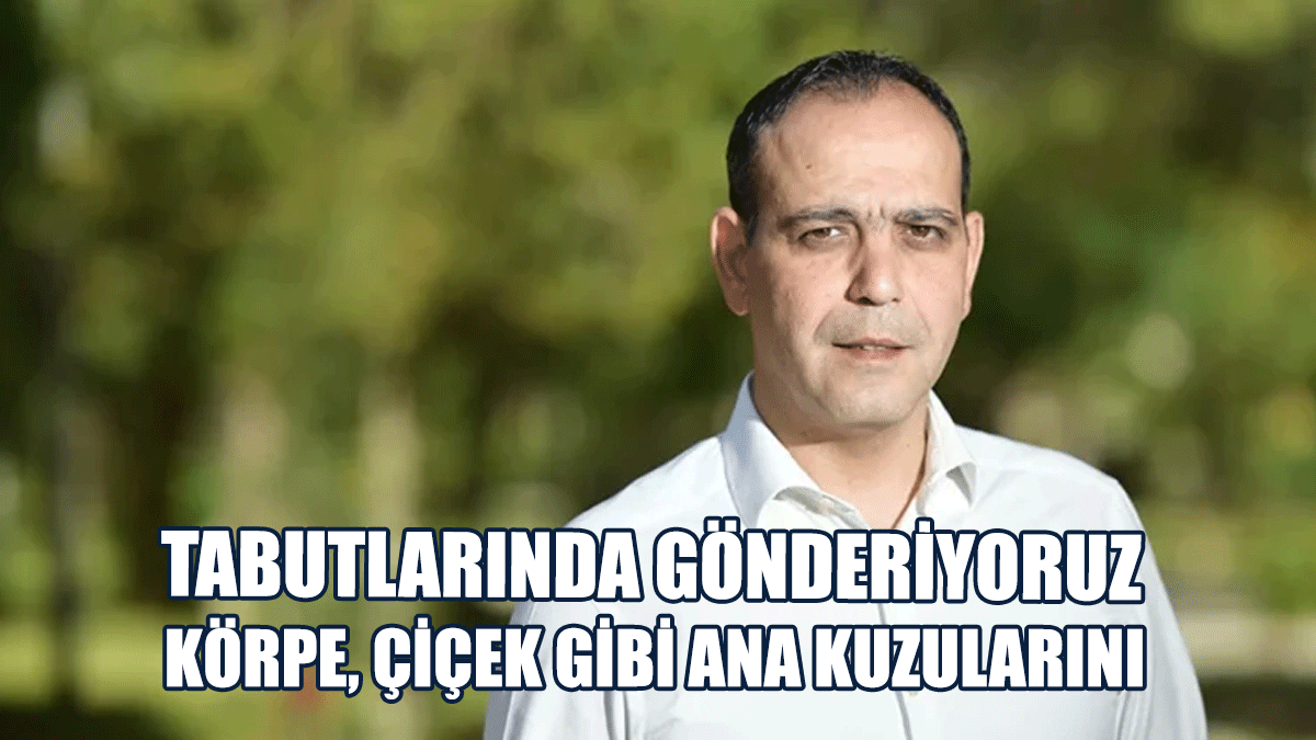 Harmancı: Gencecik Çocuklar Hayallerini Kurmak İçin Geliyorlar Adamıza, Tabutlarında Gönderiyoruz