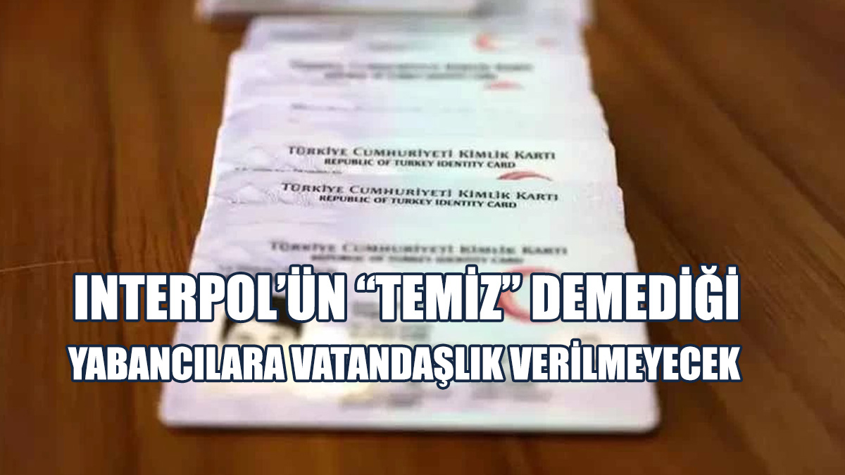 TC Kimliği Alacaklara Interpol Şartı Aranacağı Açıklandı