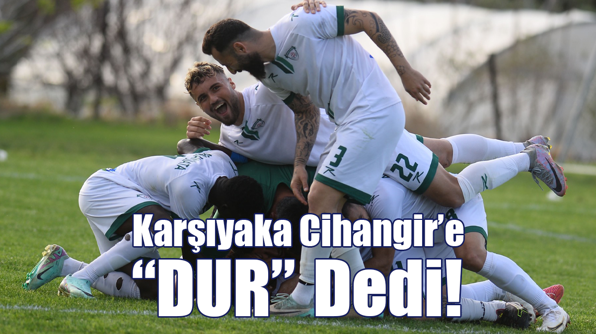 Karşıyaka, Cihangir’e “DUR” Dedi!