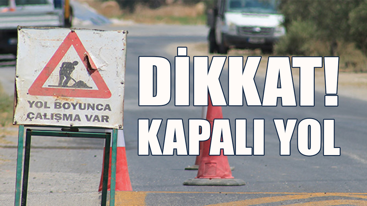Bazı Yollar Üç Gün Trafiğe Kapalı