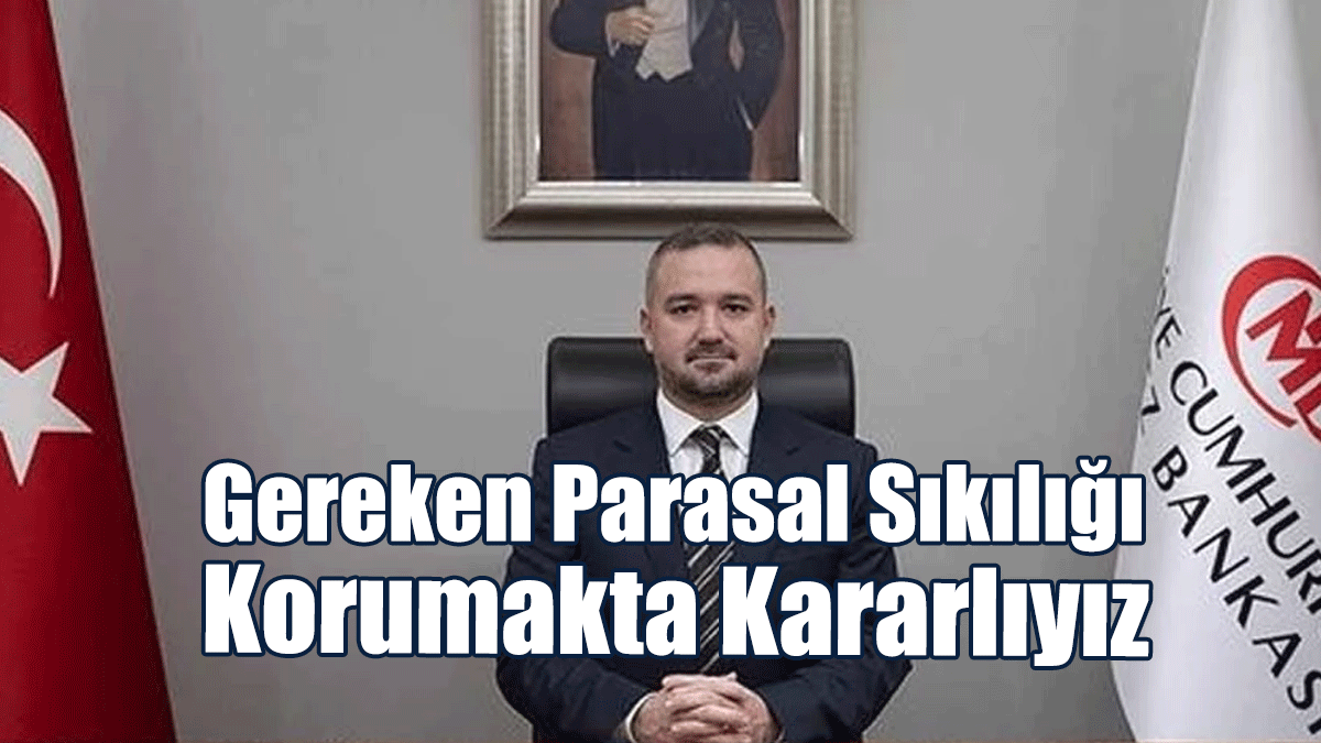 TCMB Başkanı Karahan: Gereken Parasal Sıkılığı Korumakta Kararlıyız
