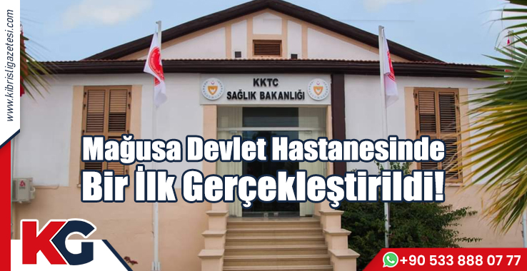 Mağusa Devlet Hastanesinde Bir İlk Gerçekleştirildi!