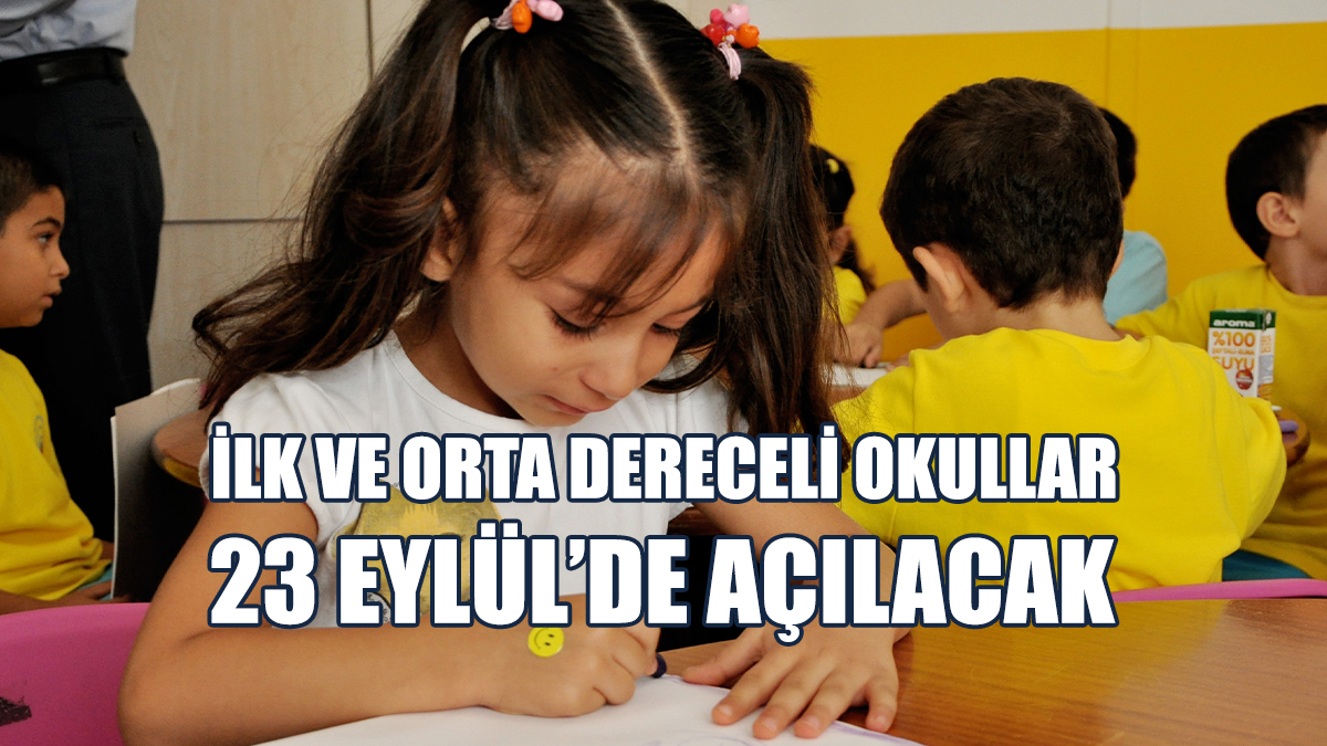 İlk ve Orta Dereceli Okullar 23 Eylül’de Açılacak