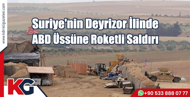 Suriye'nin Deyrizor İlinde ABD Üssüne Roketli Saldırı