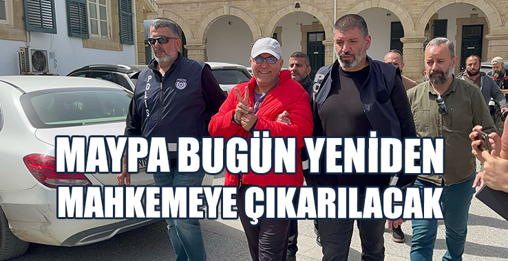 Maypa Bugün Yeniden Mahkemeye Çıkarılacak