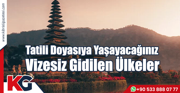 Tatili Doyasıya Yaşayacağınız Vizesiz Gidilen Ülkeler