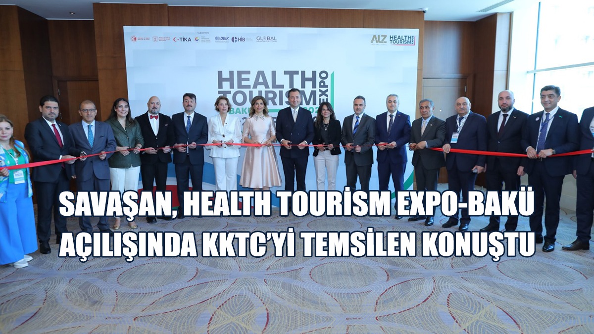 Savaşan, Health Tourism Expo-Bakü Açılışında KKTC’yi Temsilen Konuştu