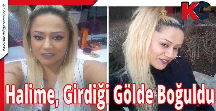 Halime, Girdiği Gölde Boğuldu