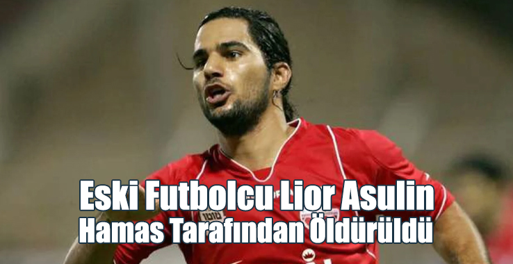 Eski Futbolcu Lior Asulin Hamas Tarafından Öldürüldü