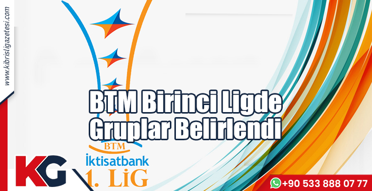 BTM Birinci Ligde Gruplar Belirlendi