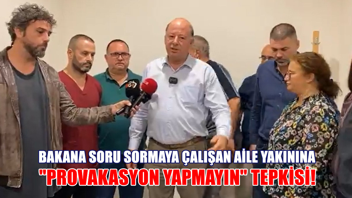 Bakana Soru Sormaya Çalışan Aile Yakınına "Provokasyon Yapmayın" Suçlaması