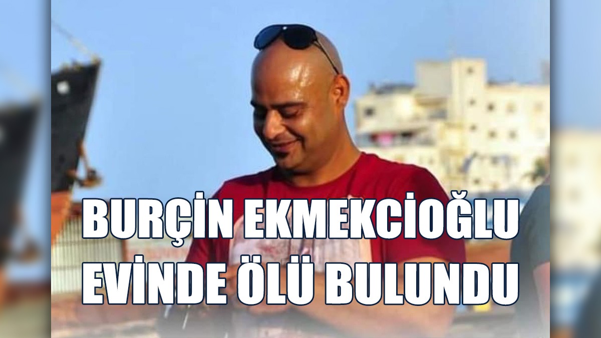 Ekmekcioğlu'nun Ölüm Sebebi Otopsinin Ardından Belli Olacak