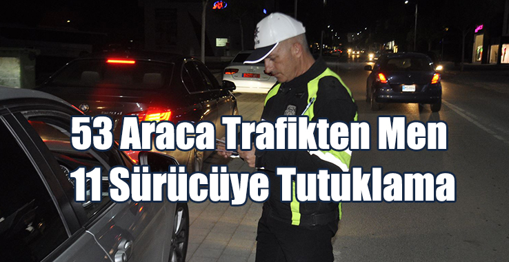 422 Sürücüye Ceza, 11 Sürücüye Tutuklama!