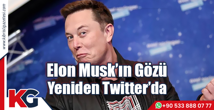 Elon Musk’ın Gözü Yeniden Twitter’da!
