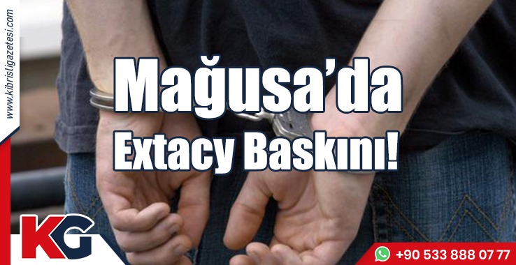 Mağusa’da Extacy Baskını!