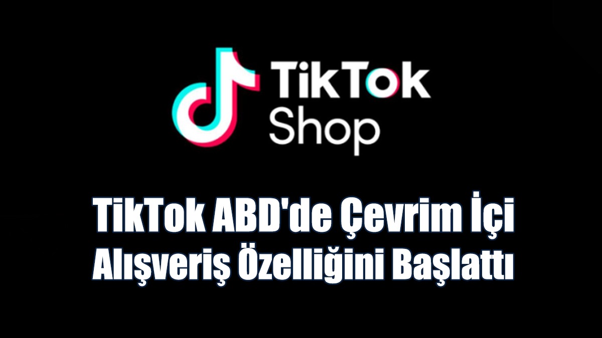 TikTok ABD'de Çevrim İçi Alışveriş Özelliğini Başlattı