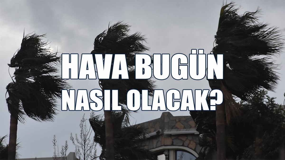 Hava Bugün Nasıl Olacak?