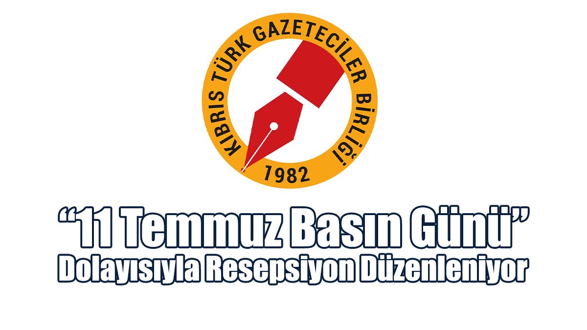 “11 Temmuz Basın Günü” Dolayısıyla Resepsiyon Düzenleniyor