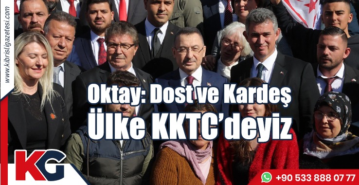 Oktay: Dost ve Kardeş Ülke KKTC’deyiz