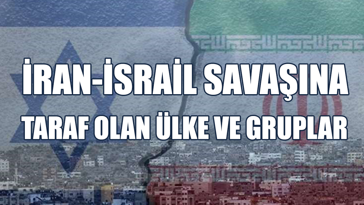 İran-İsrail Savaşına Taraf Olan Ülke ve Gruplar