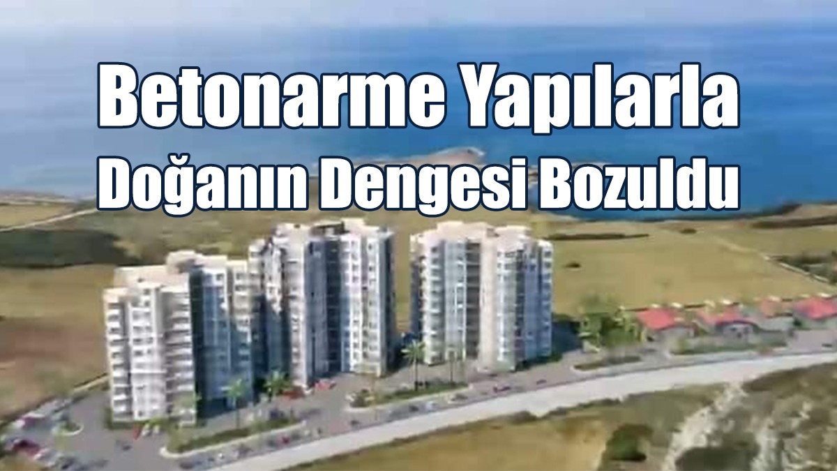 TDP: Betonarme Yapılarla Doğanın Dengesi Bozuldu