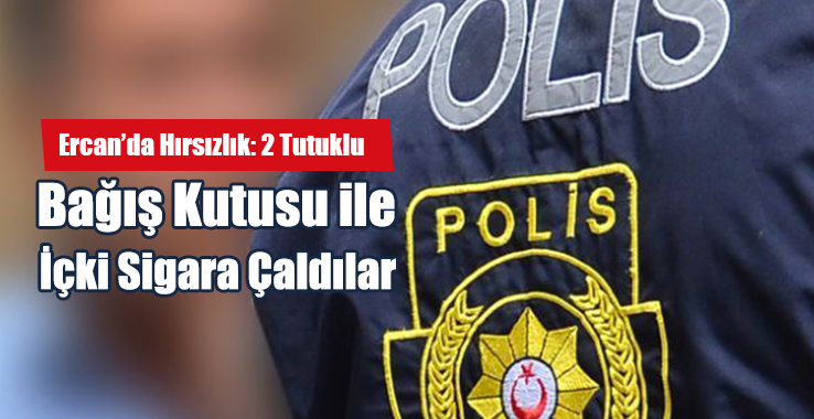 Ercan’da Hırsızlık: 2 Tutuklu