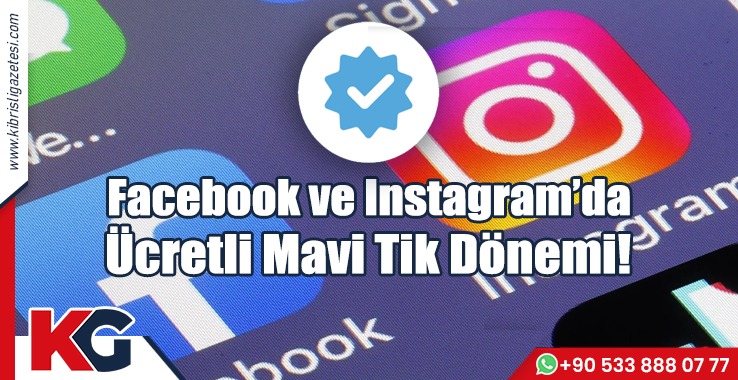 Facebook ve Instagram’da Ücretli 'Mavi Tik' Dönemi!