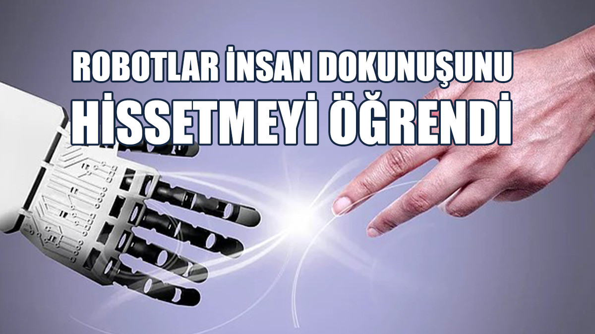 Robotlar İnsan Dokunuşunu Hissetmeyi Öğrendi