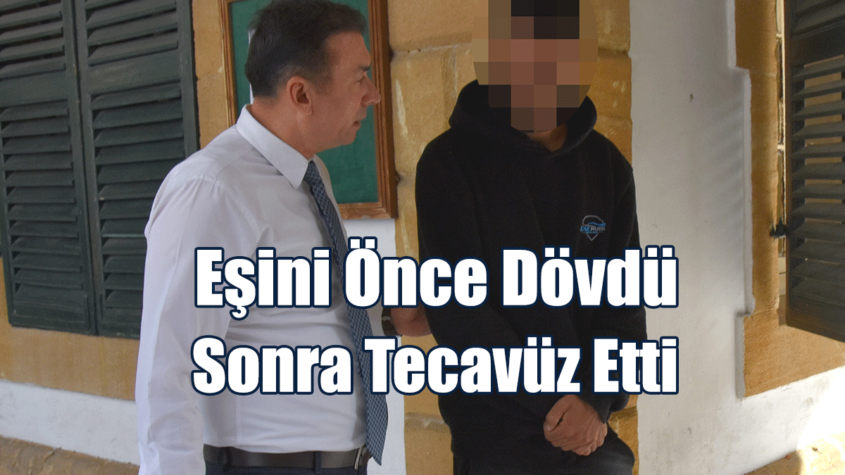 Eşini Önce Dövdü Sonra Tecavüz Etti