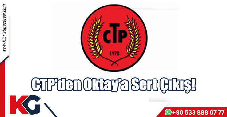 CTP’den Oktay’a Sert Çıkış!