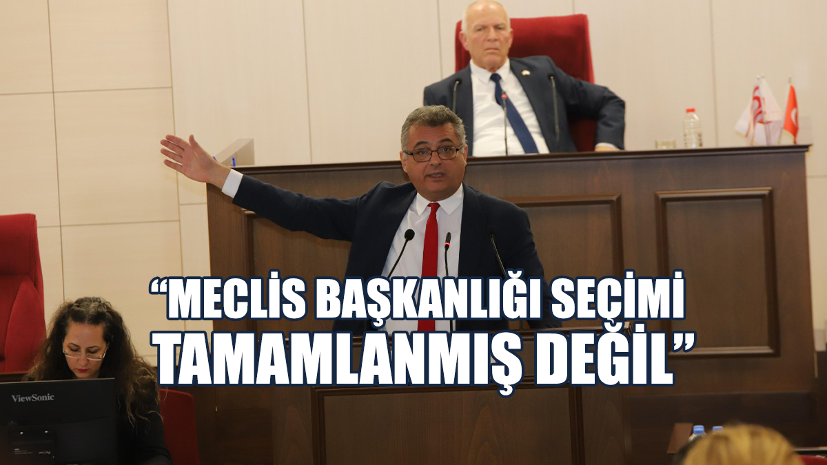 Tufan Erhürman: Meclis Başkanlığı Seçimi Tamamlanmış Değil