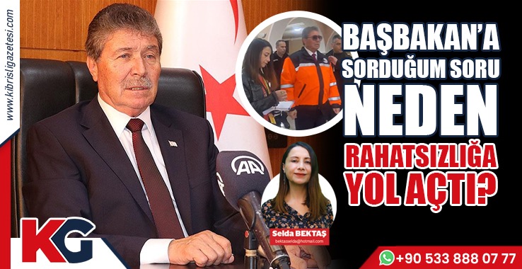 Başbakan’a Sorduğum Soru Neden Rahatsızlığa Yol Açtı?