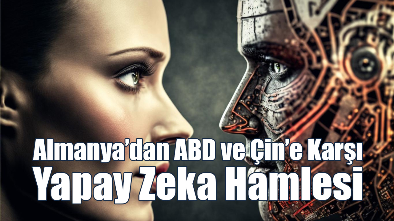 Almanya’dan ABD ve Çin’e Karşı Yapay Zeka Hamlesi