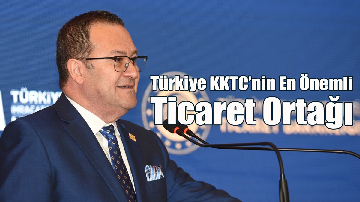 KTTO Başkanı Deniz: Türkiye KKTC’nin En Önemli Ticaret Ortağı