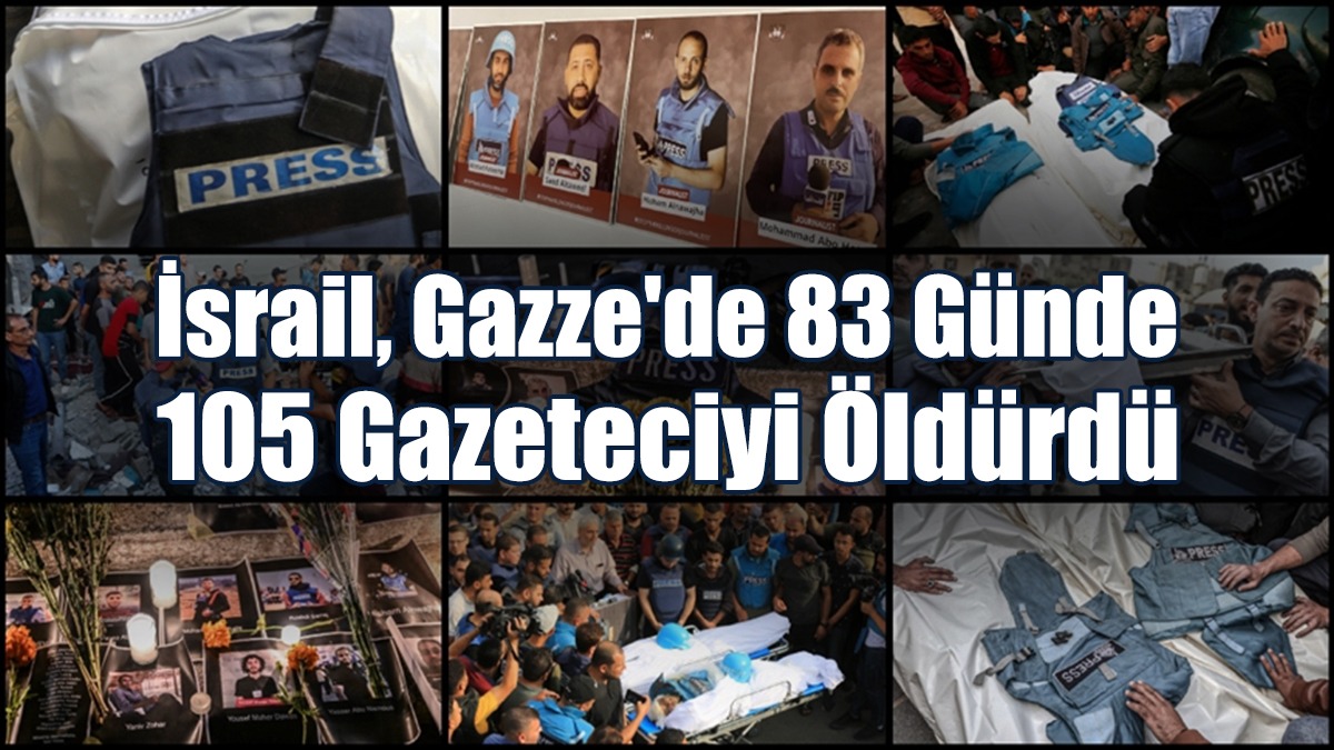 İsrail, Gazze'de 83 Günde 105 Gazeteciyi Öldürdü