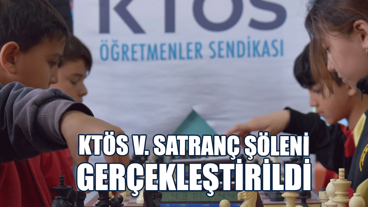 KTÖS V. Satranç Şöleni Gerçekleştirildi