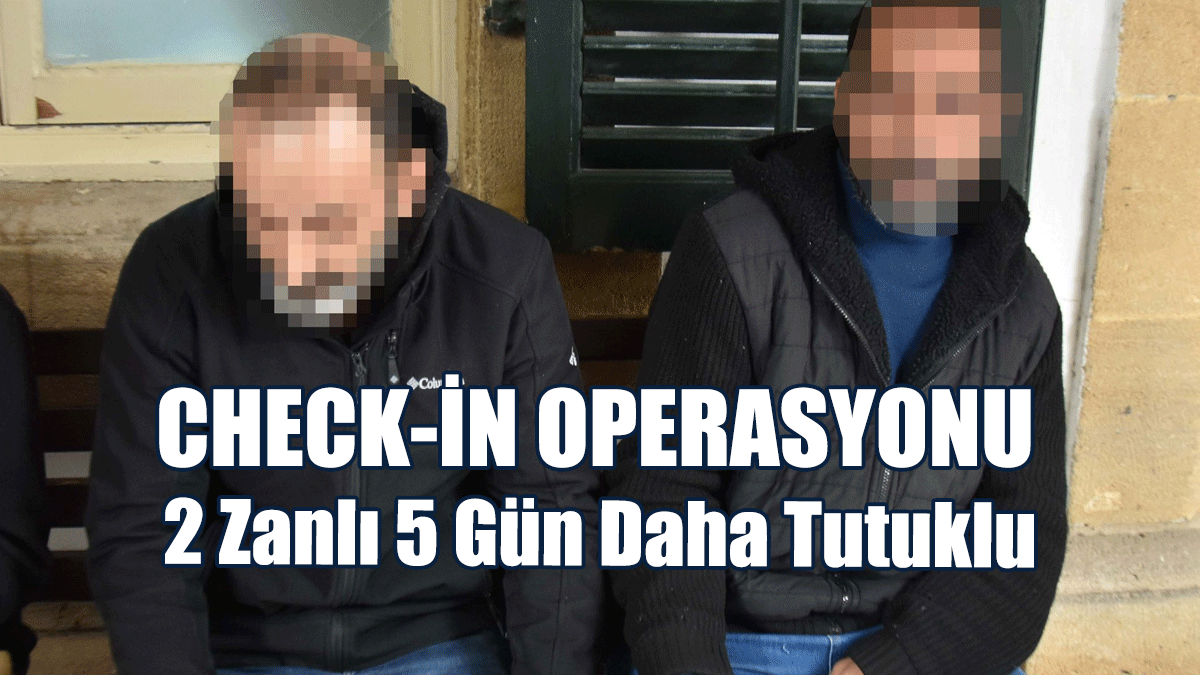 'Check In' Operasyonu: 2 Zanlı 5 Gün Daha Tutuklu
