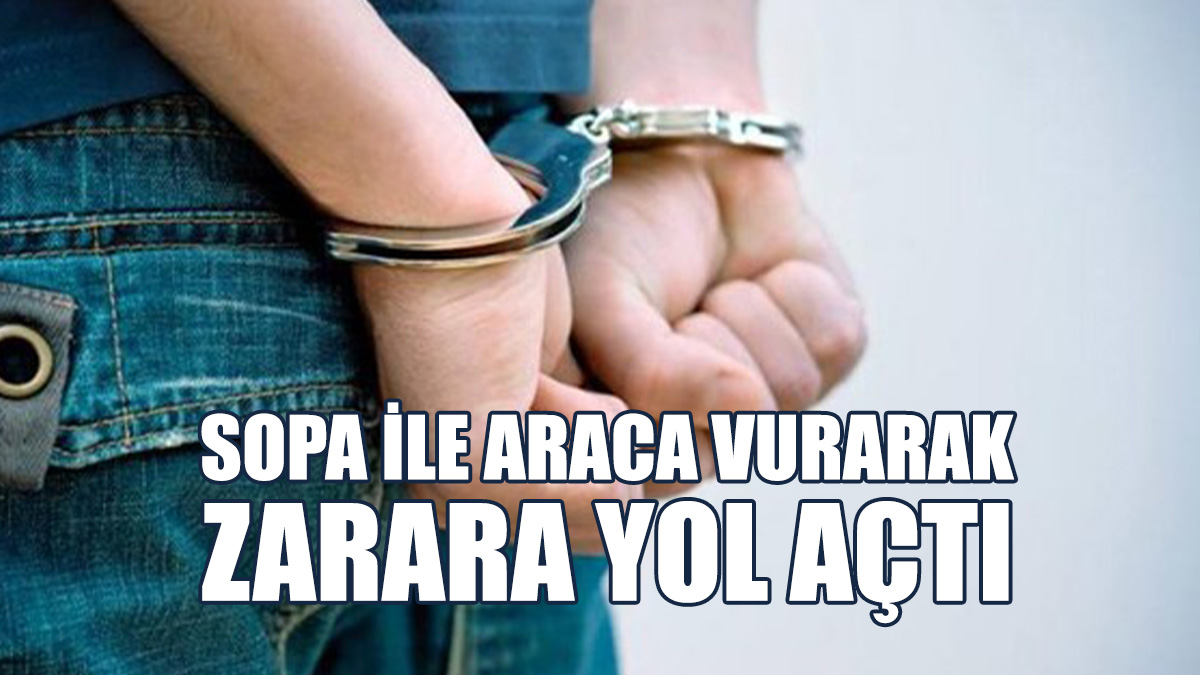 Sopa İle Başkasının Aracını Hasara Uğrattı