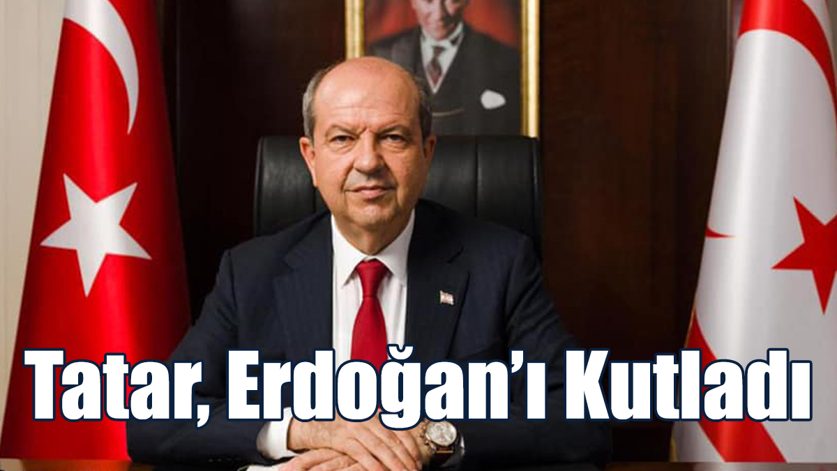 Tatar, Erdoğan’ı Kutladı