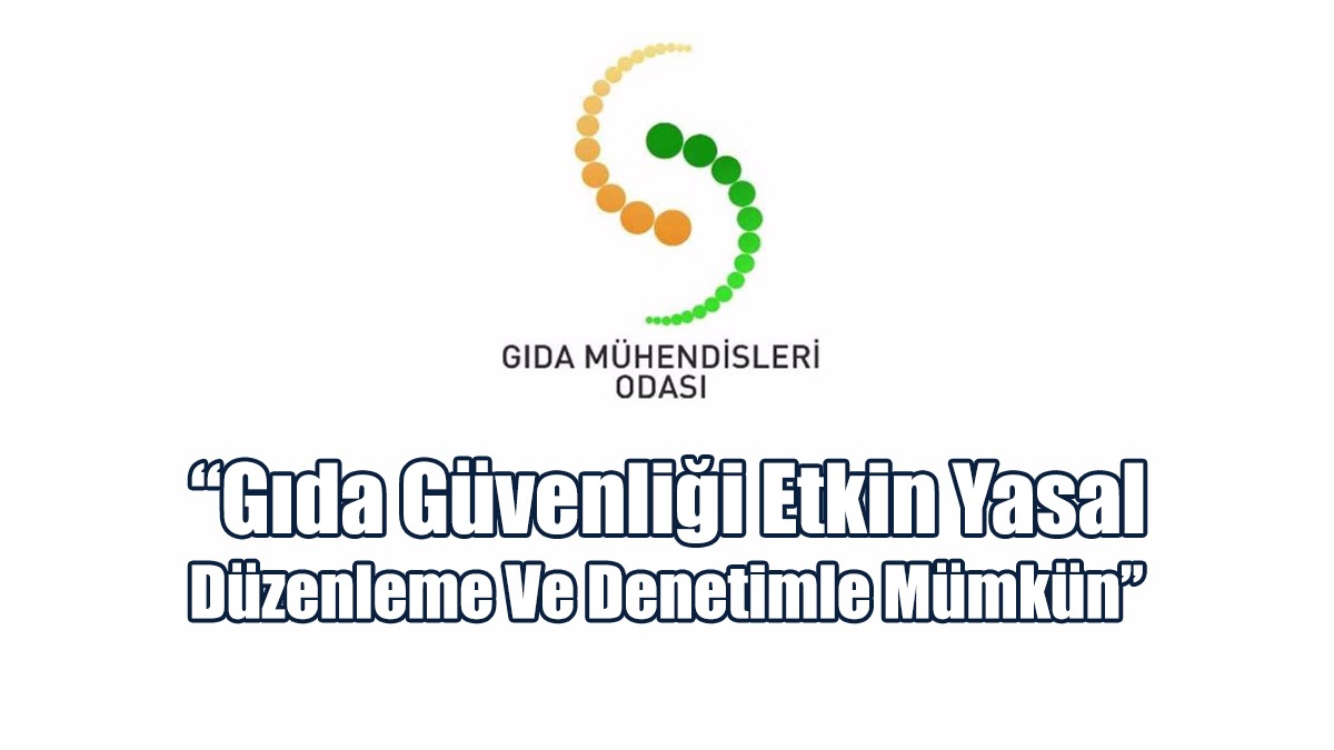 “Gıda Güvenliği Etkin Yasal Düzenleme Ve Denetimle Mümkün”