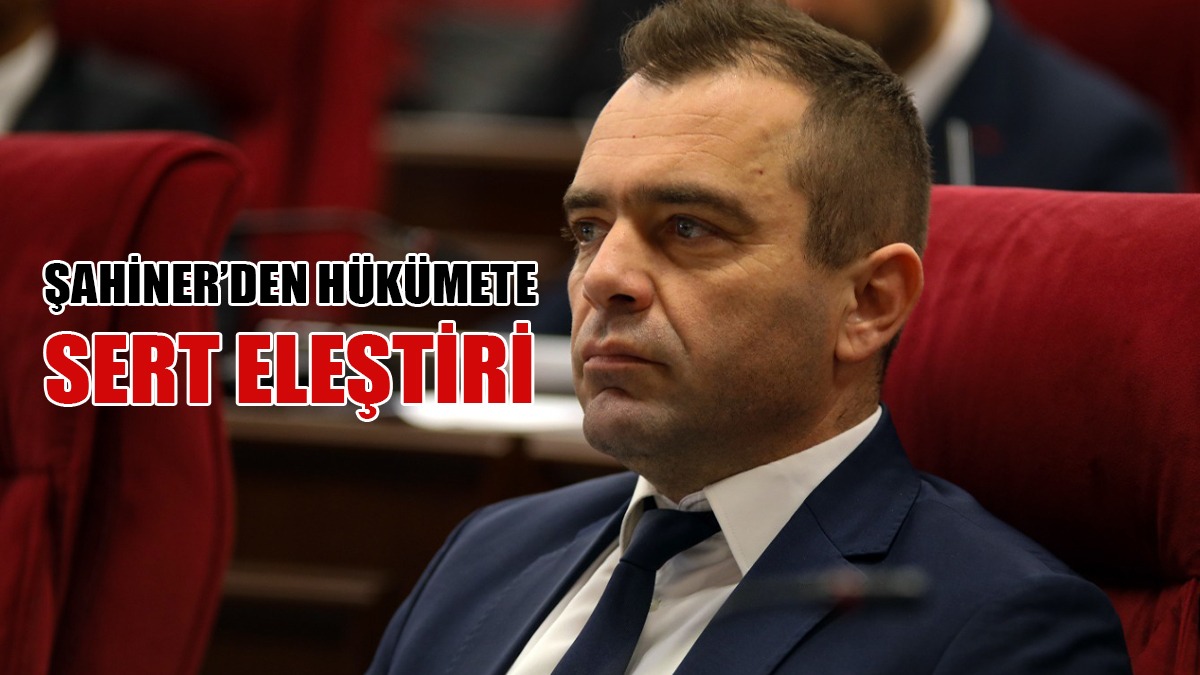 Şahiner: Sorunları Çözmek İçin Ankara’ya Gidiyorlar Daha Büyük Sorun ve Yaptırımlarla Geri Dönüyorlar