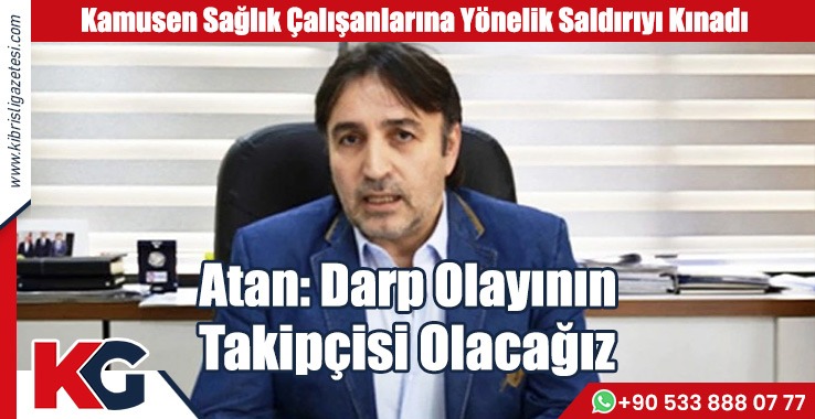 Atan: Darp Olayının Takipçisi Olacağız
