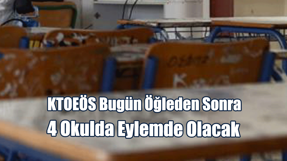 KTOEÖS Bugün Öğleden Sonra 4 Okulda Eylemde Olacak