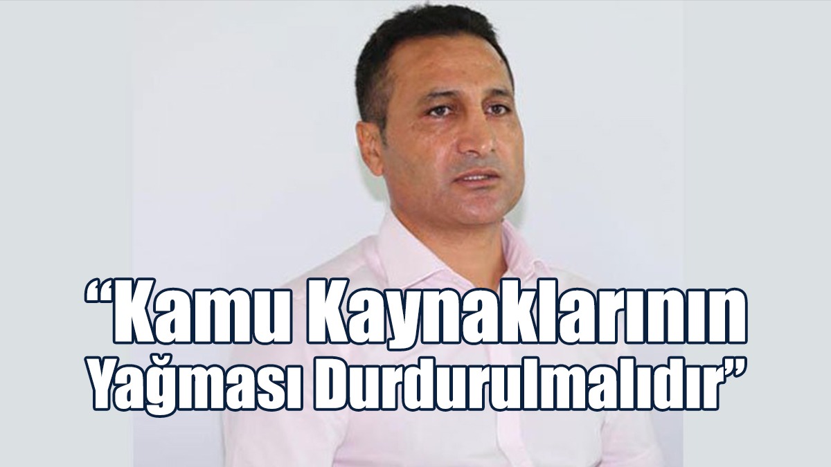 Gökçebel: Kamu Kaynaklarının Yağması Durdurulmalıdır